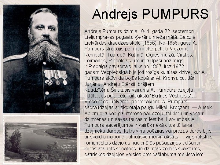 Andrejs PUMPURS Andrejs Pumpurs dzimis 1841. gada 22. septembrī Lieljumpravas pagasta Ķeirānu meža mājā.