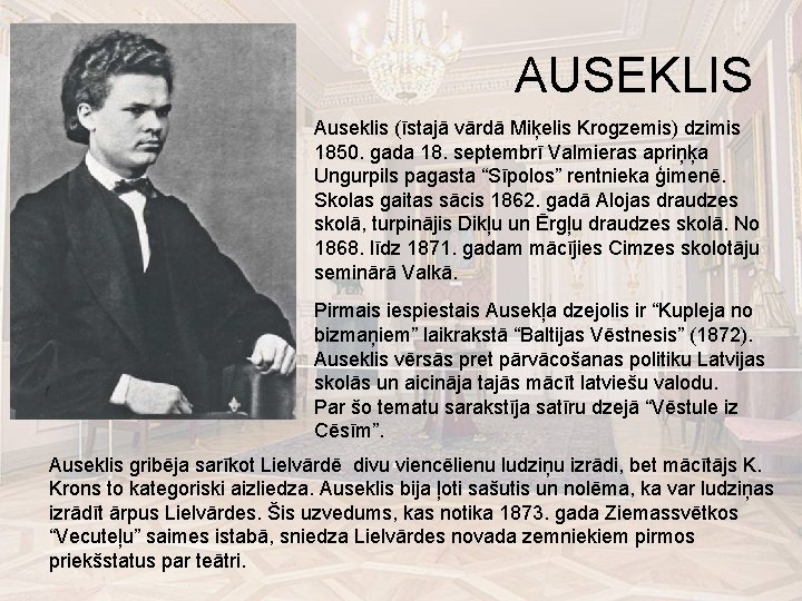 AUSEKLIS Auseklis (īstajā vārdā Miķelis Krogzemis) dzimis 1850. gada 18. septembrī Valmieras apriņķa Ungurpils