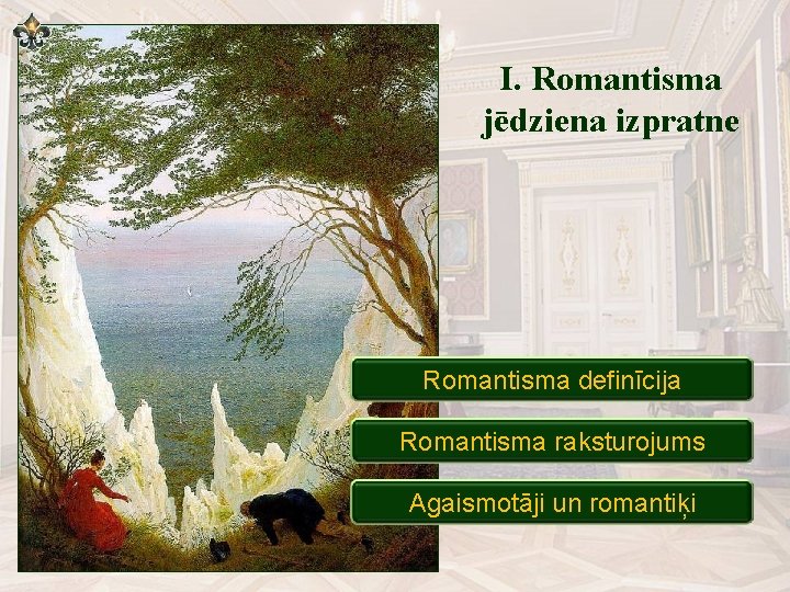 I. Romantisma jēdziena izpratne Romantisma definīcija Romantisma raksturojums Agaismotāji un romantiķi 