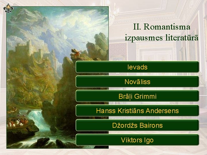 II. Romantisma izpausmes literatūrā Ievads Novāliss Brāļi Grimmi Hanss Kristiāns Andersens Džordžs Bairons Viktors