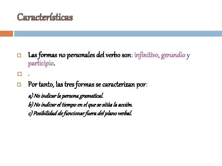 Características Las formas no personales del verbo son: infinitivo, gerundio y participio. . Por