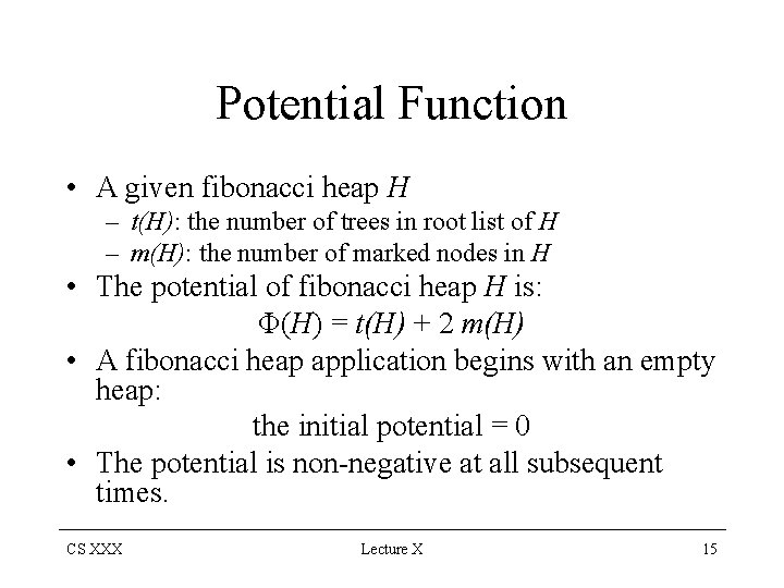 Potential Function • A given fibonacci heap H – t(H): the number of trees