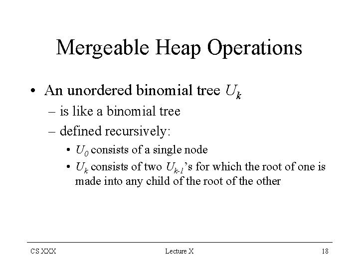 Mergeable Heap Operations • An unordered binomial tree Uk – is like a binomial