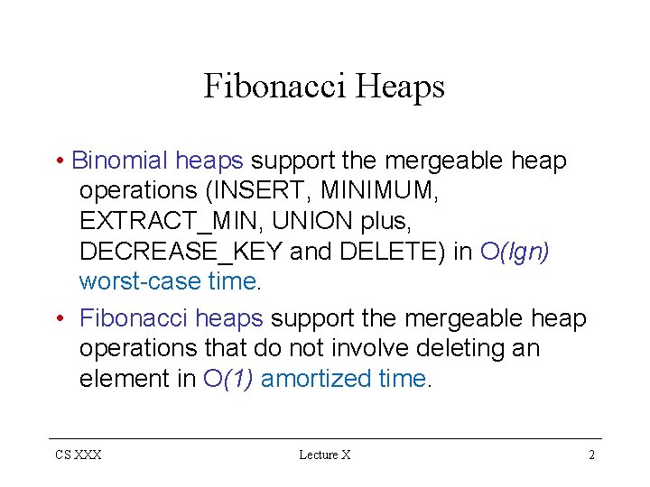 Fibonacci Heaps • Binomial heaps support the mergeable heap operations (INSERT, MINIMUM, EXTRACT_MIN, UNION