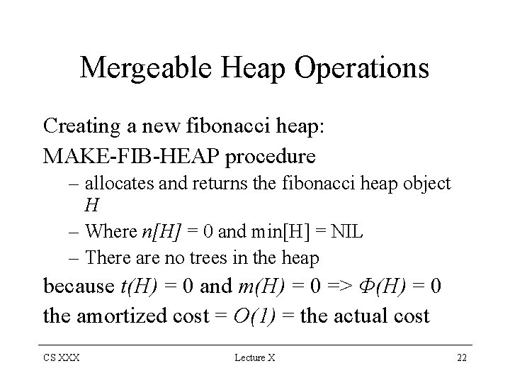 Mergeable Heap Operations Creating a new fibonacci heap: MAKE-FIB-HEAP procedure – allocates and returns