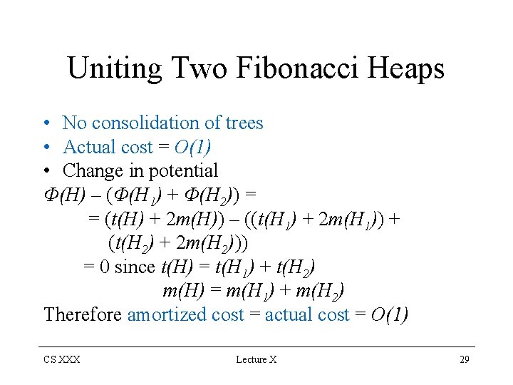 Uniting Two Fibonacci Heaps • No consolidation of trees • Actual cost = O(1)