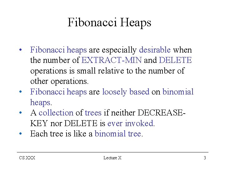 Fibonacci Heaps • Fibonacci heaps are especially desirable when the number of EXTRACT-MIN and