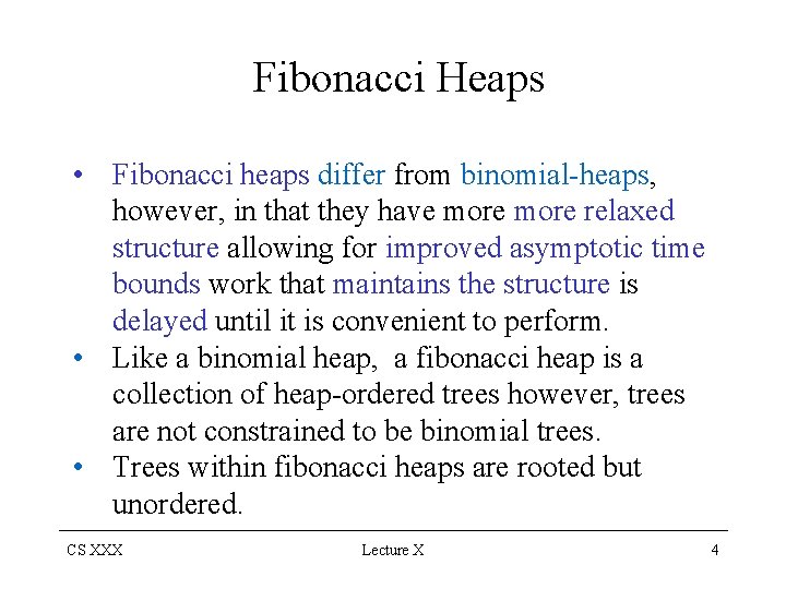 Fibonacci Heaps • Fibonacci heaps differ from binomial-heaps, however, in that they have more