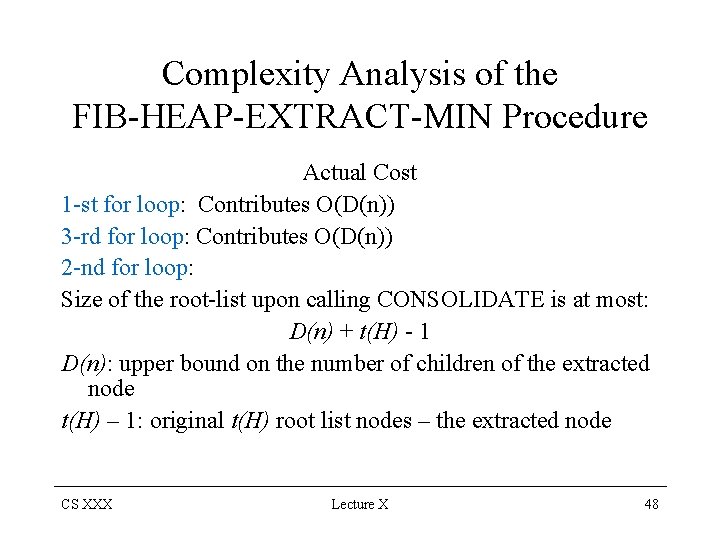 Complexity Analysis of the FIB-HEAP-EXTRACT-MIN Procedure Actual Cost 1 -st for loop: Contributes O(D(n))
