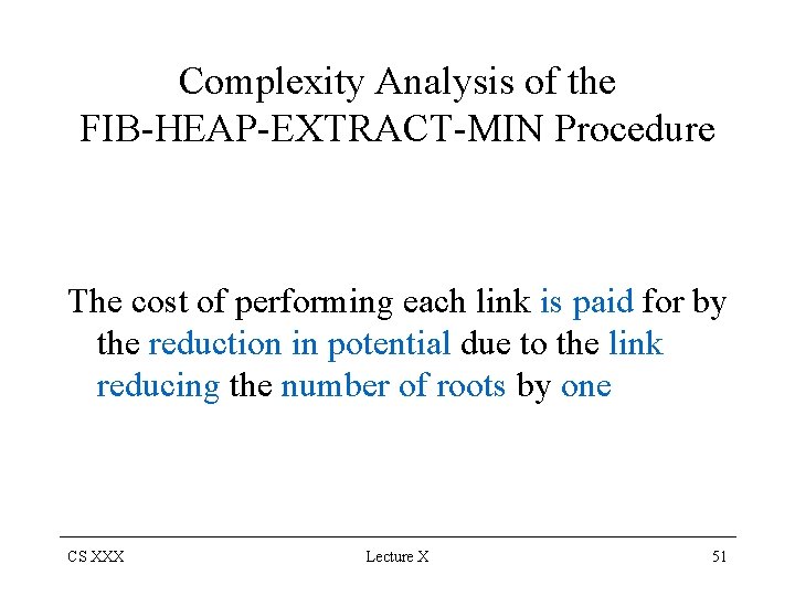Complexity Analysis of the FIB-HEAP-EXTRACT-MIN Procedure The cost of performing each link is paid