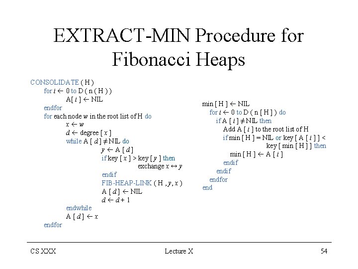 EXTRACT-MIN Procedure for Fibonacci Heaps CONSOLIDATE ( H ) for i 0 to D