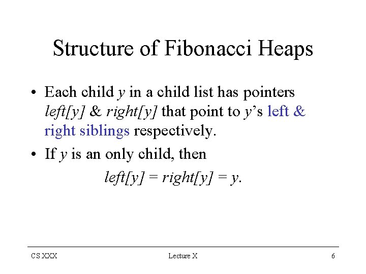 Structure of Fibonacci Heaps • Each child y in a child list has pointers