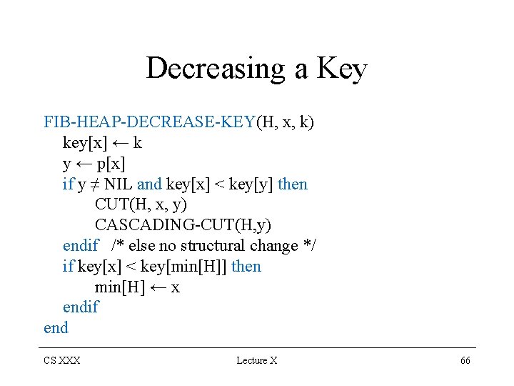 Decreasing a Key FIB-HEAP-DECREASE-KEY(H, x, k) key[x] ← k y ← p[x] if y