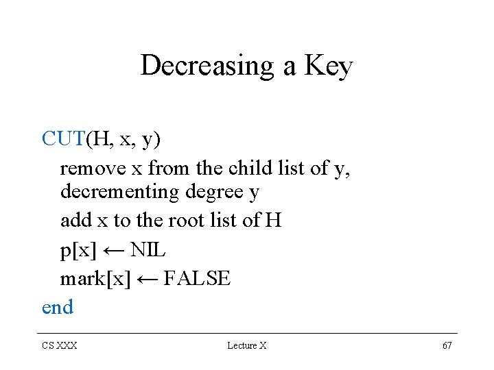 Decreasing a Key CUT(H, x, y) remove x from the child list of y,