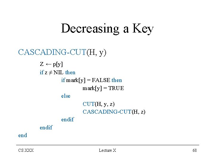 Decreasing a Key CASCADING-CUT(H, y) z ← p[y] if z ≠ NIL then if