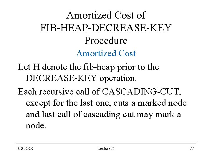Amortized Cost of FIB-HEAP-DECREASE-KEY Procedure Amortized Cost Let H denote the fib-heap prior to