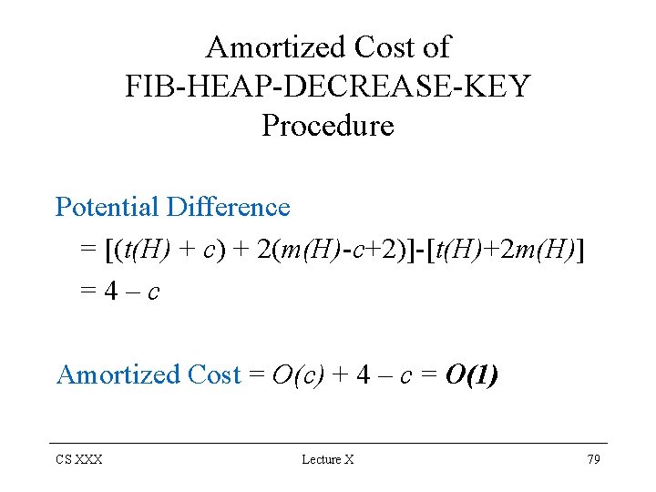 Amortized Cost of FIB-HEAP-DECREASE-KEY Procedure Potential Difference = [(t(H) + c) + 2(m(H)-c+2)]-[t(H)+2 m(H)]