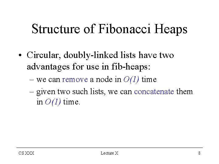 Structure of Fibonacci Heaps • Circular, doubly-linked lists have two advantages for use in