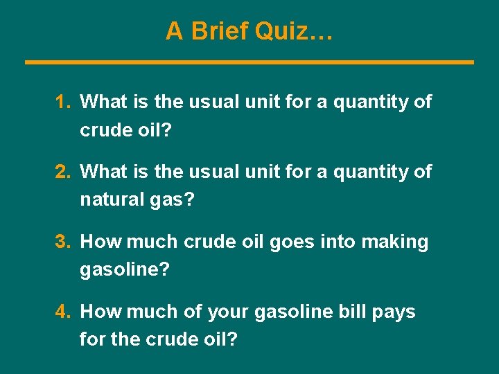 A Brief Quiz… 1. What is the usual unit for a quantity of crude