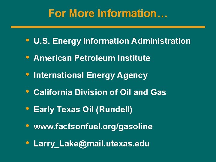 For More Information… • U. S. Energy Information Administration • American Petroleum Institute •