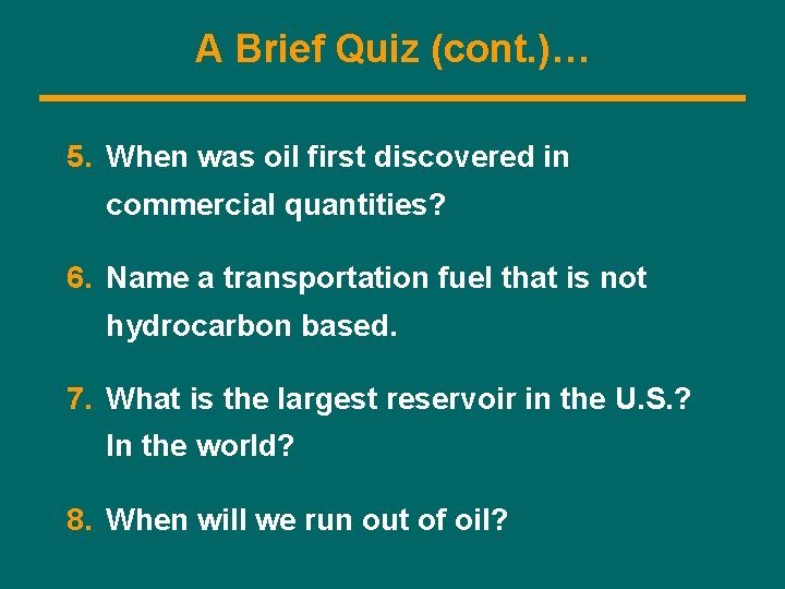 A Brief Quiz (cont. )… 5. When was oil first discovered in commercial quantities?
