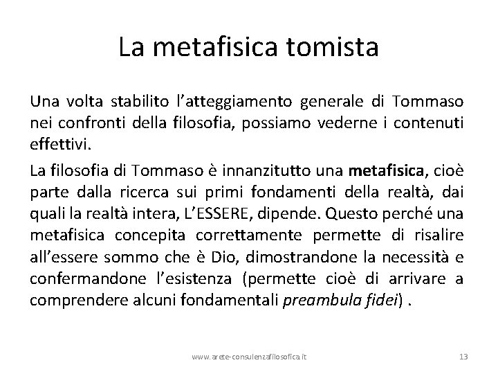 La metafisica tomista Una volta stabilito l’atteggiamento generale di Tommaso nei confronti della filosofia,