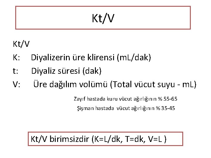 Kt/V K: Diyalizerin üre klirensi (m. L/dak) t: Diyaliz süresi (dak) V: Üre dağılım