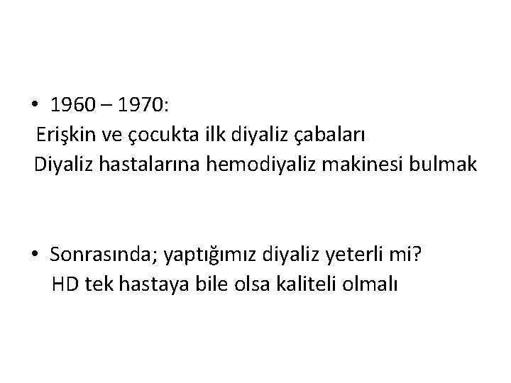  • 1960 – 1970: Erişkin ve çocukta ilk diyaliz çabaları Diyaliz hastalarına hemodiyaliz