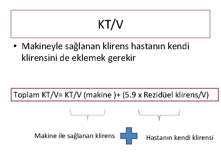  • Makineyle sağlanan klirens hastanın kendi klirensini de eklemek gerekir Toplam KT/V= KT/V