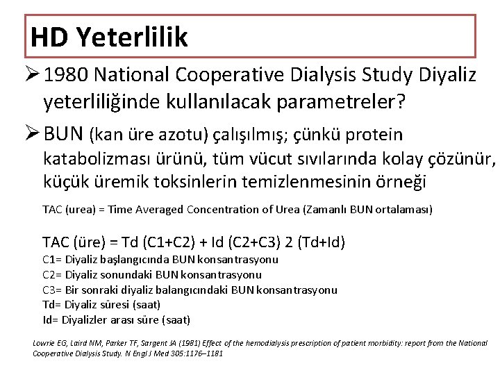 HD Yeterlilik Ø 1980 National Cooperative Dialysis Study Diyaliz yeterliliğinde kullanılacak parametreler? Ø BUN