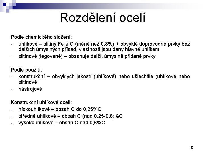 Rozdělení ocelí Podle chemického složení: uhlíkové – slitiny Fe a C (méně než 0,