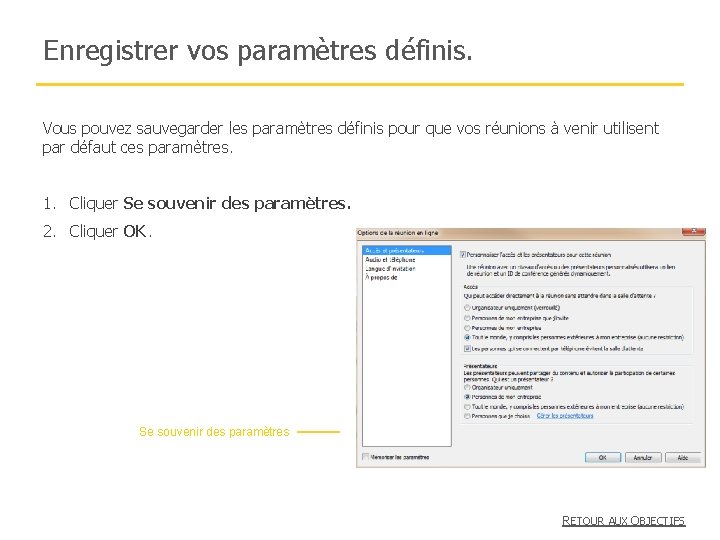 Enregistrer vos paramètres définis. Vous pouvez sauvegarder les paramètres définis pour que vos réunions