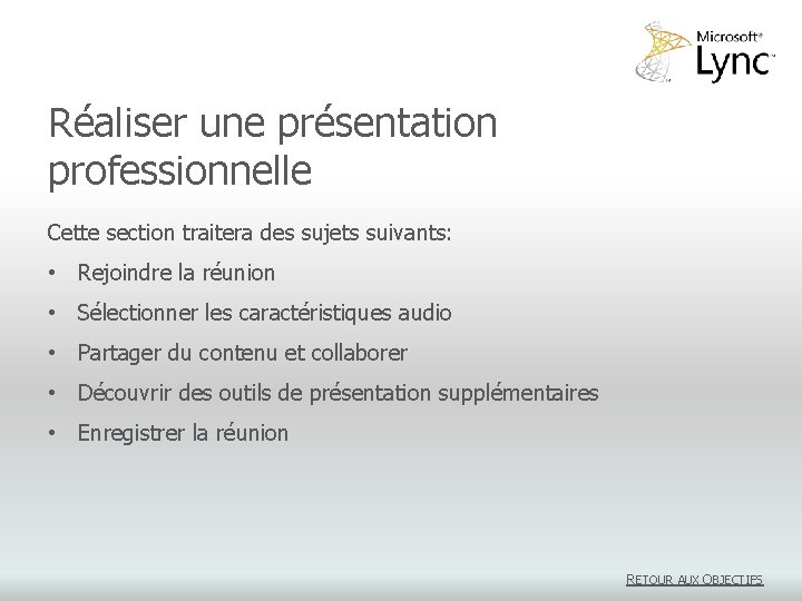 Réaliser une présentation professionnelle Cette section traitera des sujets suivants: • Rejoindre la réunion