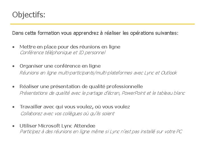 Objectifs: Dans cette formation vous apprendrez à réaliser les opérations suivantes: • Mettre en