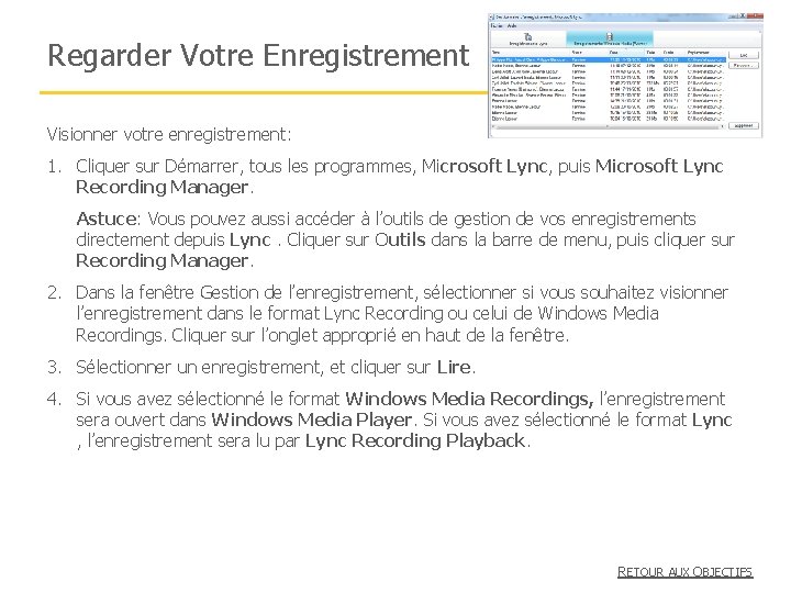 Regarder Votre Enregistrement Visionner votre enregistrement: 1. Cliquer sur Démarrer, tous les programmes, Microsoft