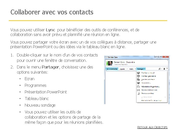 Collaborer avec vos contacts Vous pouvez utiliser Lync pour bénéficier des outils de conférences,