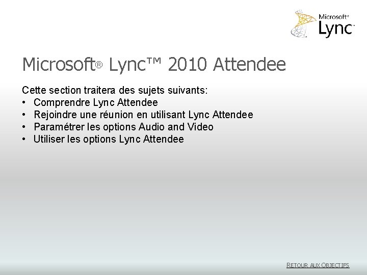 Microsoft® Lync™ 2010 Attendee Cette section traitera des sujets suivants: • Comprendre Lync Attendee