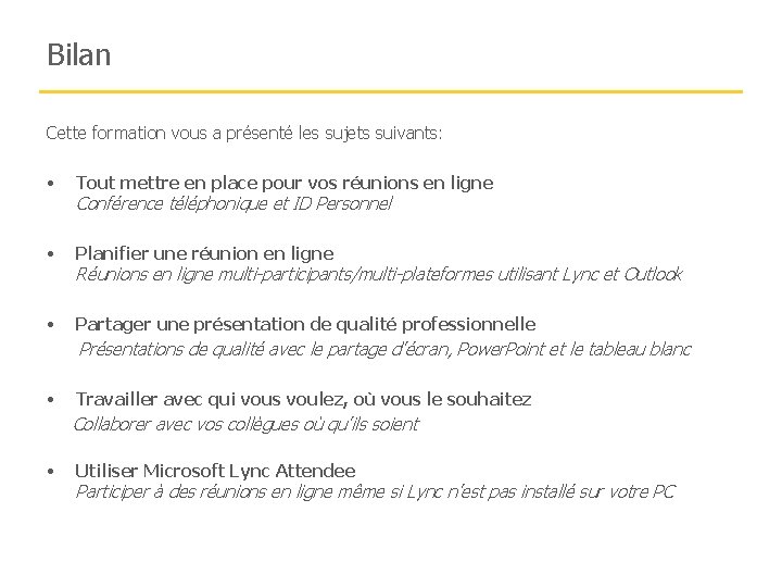 Bilan Cette formation vous a présenté les sujets suivants: • Tout mettre en place