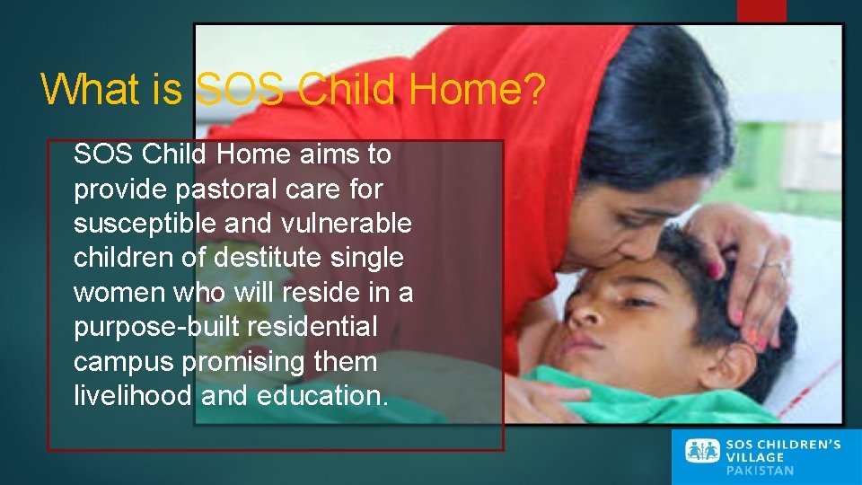 What is SOS Child Home? SOS Child Home aims to provide pastoral care for