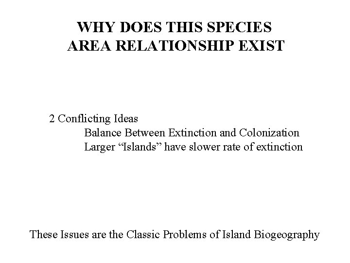 WHY DOES THIS SPECIES AREA RELATIONSHIP EXIST 2 Conflicting Ideas Balance Between Extinction and