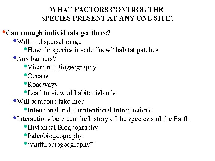 WHAT FACTORS CONTROL THE SPECIES PRESENT AT ANY ONE SITE? • Can enough individuals