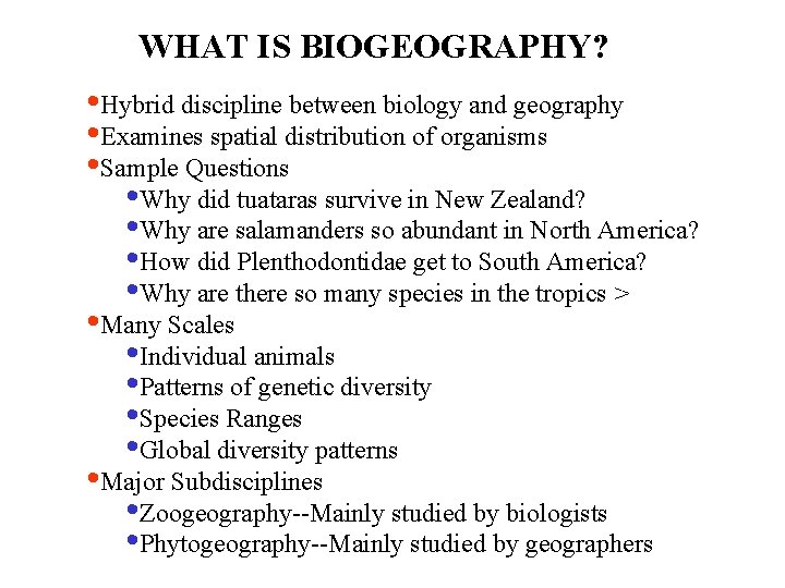 WHAT IS BIOGEOGRAPHY? • Hybrid discipline between biology and geography • Examines spatial distribution