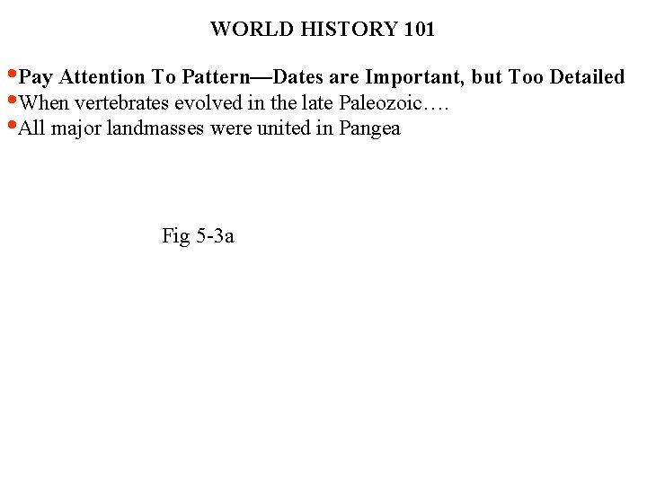 WORLD HISTORY 101 • Pay Attention To Pattern—Dates are Important, but Too Detailed •