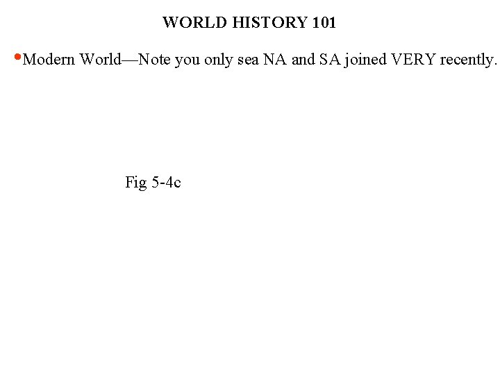 WORLD HISTORY 101 • Modern World—Note you only sea NA and SA joined VERY