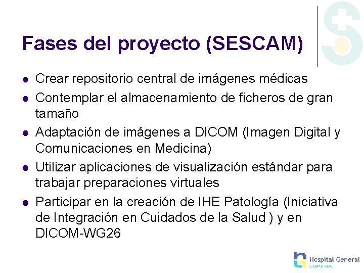 Fases del proyecto (SESCAM) l l l Crear repositorio central de imágenes médicas Contemplar