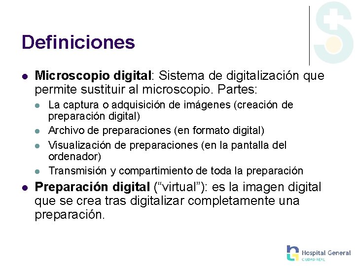 Definiciones l Microscopio digital: Sistema de digitalización que permite sustituir al microscopio. Partes: l