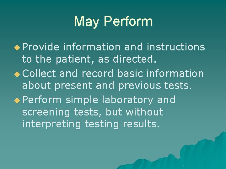 May Perform u Provide information and instructions to the patient, as directed. u Collect