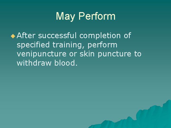 May Perform u After successful completion of specified training, perform venipuncture or skin puncture