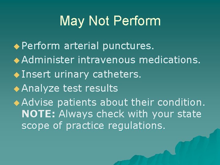 May Not Perform u Perform arterial punctures. u Administer intravenous medications. u Insert urinary