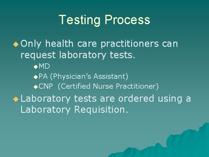 Testing Process u Only health care practitioners can request laboratory tests. u MD u